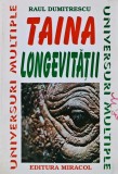Cartea Taina Longevitatii autor Raul Dumitrescu editura Miracol 1996 format brosat 265 pagini religie spiritualitate ezoterism paranormal