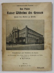 DAS PALAIS KAISER WILHELMS DES GROSSEN (PALATUL IMPARATUL WILHELM CEL MARE ) , TEXT IN LIMBA GERMANA CU CARACTERE GOTICE , EDITIE INTERBELICA