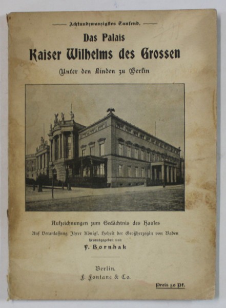 DAS PALAIS KAISER WILHELMS DES GROSSEN (PALATUL IMPARATUL WILHELM CEL MARE ) , TEXT IN LIMBA GERMANA CU CARACTERE GOTICE , EDITIE INTERBELICA