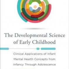 The Developmental Science of Early Childhood: Clinical Applications of Infant Mental Health Concepts from Infancy Through Adolescence