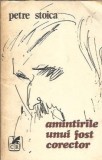 Amintirile unui fost corector Petre Stoica 1982 Editura Cartea Romaneasca Memorii Literatura Romana