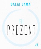 Fii prezent - Dalai Lama
