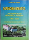 Agronomia Banatica. La raspantie de drumuri si vremuri 1989-2005 &ndash; Paun Ion Otiman