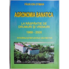 Agronomia Banatica. La raspantie de drumuri si vremuri 1989-2005 &ndash; Paun Ion Otiman