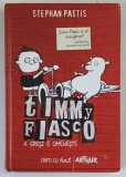 TIMMY FIASCO - A GRESI E OMENESTE de STEPHAN PASTIS , 2013 *MINIMA UZURA A COPERTII