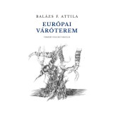 Eur&oacute;pai v&aacute;r&oacute;terem - Bal&aacute;zs F. Attila