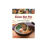 The Asian Hot Pot Cookbook: Family-Friendly One Pot Meals