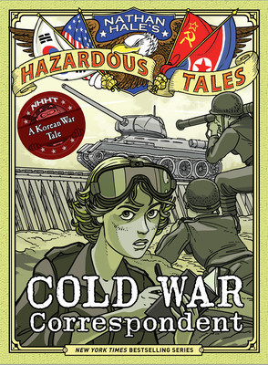 Cold War Correspondent (Nathan Hale&amp;#039;s Hazardous Tales #11): A Korean War Tale foto