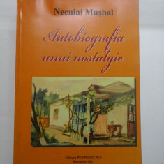 Autobiografia unui nostalgic - Neculai Musbal