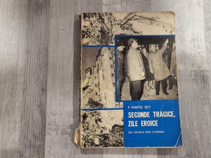 Secunde tragice,zile eroice - din cronica unui cutremur 4 martie 1977