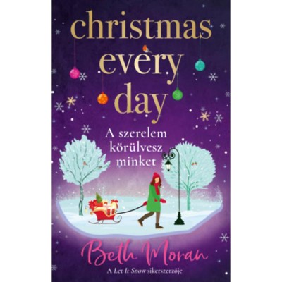 Christmas Every Day - A szerelem k&amp;ouml;r&amp;uuml;lvesz minket - (K&amp;uuml;l&amp;ouml;nleges kiad&amp;aacute;s) - Beth Moran foto