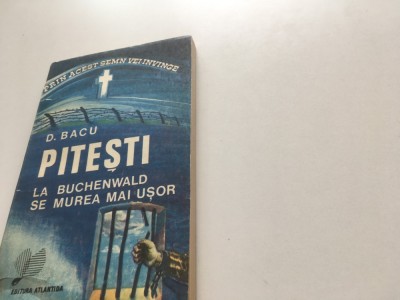 DUMITRU BACU, PITESTI. LA BUCHENWALD SE MUREA MAI USOR foto