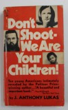 DON &#039; T SHOOT - WE ARE YOUR CHILDREN ! by J. ANTHONY LUKAS , 1971, PREZINTA URME DE UZURA