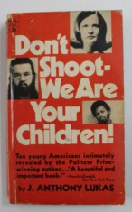 DON &#039; T SHOOT - WE ARE YOUR CHILDREN ! by J. ANTHONY LUKAS , 1971, PREZINTA URME DE UZURA