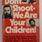 DON &#039; T SHOOT - WE ARE YOUR CHILDREN ! by J. ANTHONY LUKAS , 1971, PREZINTA URME DE UZURA