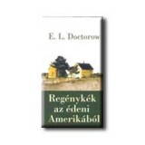 Reg&eacute;nyk&eacute;k az &eacute;deni Amerik&aacute;b&oacute;l - E. L. Doctorow