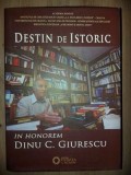 Destin de istoric: In honorem Dinu C. Giurescu- Cezar Avram, Dinica Ciobotea