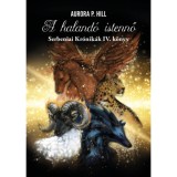 A haland&oacute; istennő - Serbeniai Kr&oacute;nik&aacute;k IV. k&ouml;nyv - Aurora P. Hill