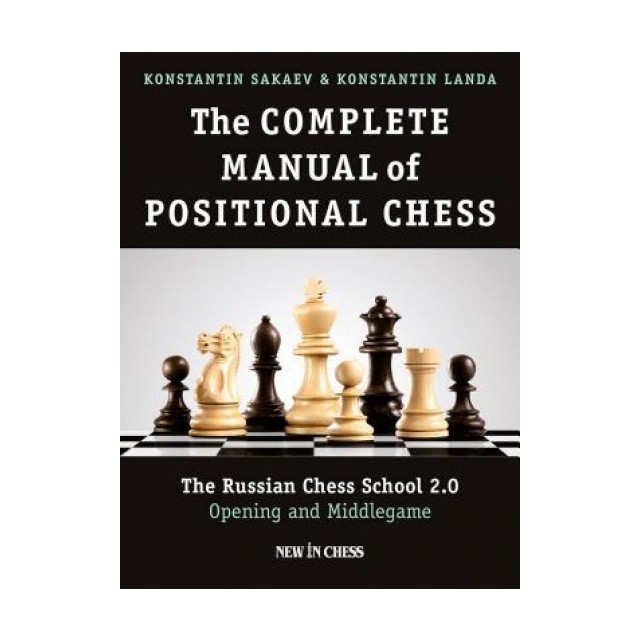 The Complete Manual of Positional Chess: The Russian Chess School 2.0 - Opening and Middlegame