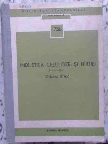 INDUSTRIA CELULOZEI SI HARTIEI PARTEA II-A (COLECTIE STAS)-COLECTIV-231582