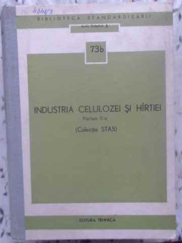 INDUSTRIA CELULOZEI SI HARTIEI PARTEA II-A (COLECTIE STAS)-COLECTIV