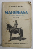 MAIOREASA ( TARGUL MAUSULUI ) , roman de C. MANOLACHE , 1945, PREZINTA PETE , URME DE UZURA , MICI DEFECTE LA COTOR