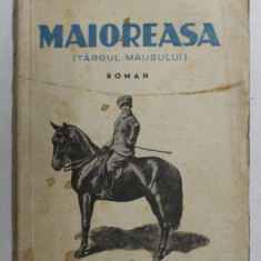 MAIOREASA ( TARGUL MAUSULUI ) , roman de C. MANOLACHE , 1945, PREZINTA PETE , URME DE UZURA , MICI DEFECTE LA COTOR