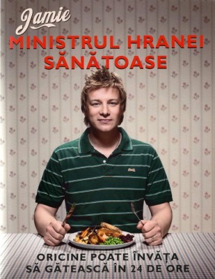 Jamie, Ministrul Hranei Sanatoase, Jamie Oliver - Editura Curtea Veche foto