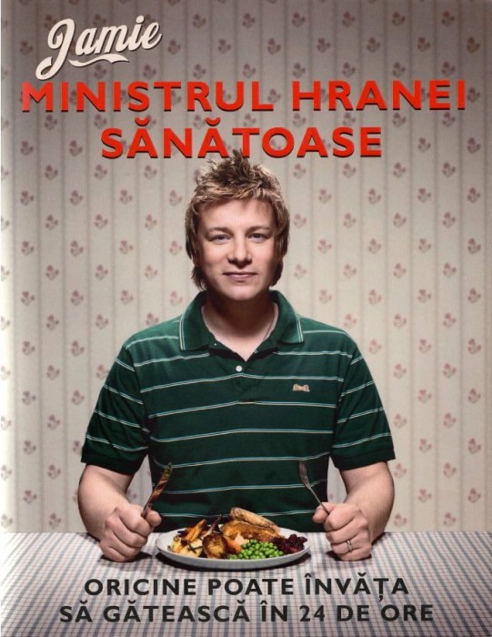 Jamie, Ministrul Hranei Sanatoase, Jamie Oliver - Editura Curtea Veche