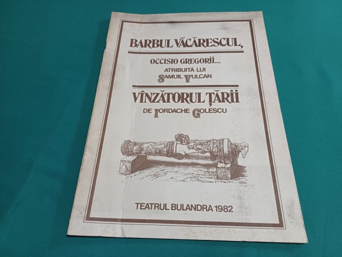 PROGRAM TEATRU BARBUL VACARESCUL , OCCIIO GREGORII... , VANAZTORUL TARII DE IORDACHE GOLESCU *1982 *27