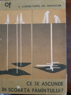 Ce se ascunde in scoarta pamantului V.Corvin Papiu, Gh.Mastacan 1968 foto