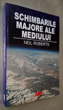 Schimbarile majore ale mediului - Neil Roberts, Editura All EDUCATIONAL, 2002, STARE FB! *RASFOIESTE! CITESTE!