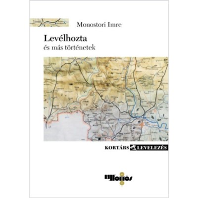 Lev&amp;eacute;lhozta - &amp;eacute;s m&amp;aacute;s t&amp;ouml;rt&amp;eacute;netek - Monostori Imre foto