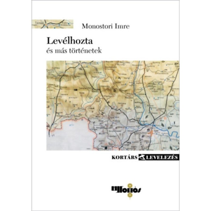 Lev&eacute;lhozta - &eacute;s m&aacute;s t&ouml;rt&eacute;netek - Monostori Imre