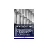 White Collar: The American Middle Classes - The Classic Sociological Study of the Office Worker and the Bureaucracies