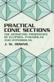 Practical Conic Sections: The Geometric Properties of Ellipses, Parabolas and Hyperbolas