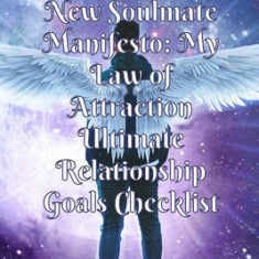 New Soulmate Manifesto: My Law of Attraction Ultimate Relationship Goals Checklist