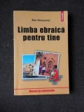 LIMBA EBRAICA PENTRU TINE, MANUAL DE CONVERSATIE - DAN HERSCOVICI