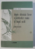 ISTORIA DEBUTULUI LITERAR AL SCRIITORILOR ROMANI IN TIMPUL SCOLII ( 1820 - 2000 ) de TUDOR OPRIS , 2002