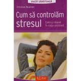 Christian Neumeir - Cum sa controlam stresul. Calm si relaxat in viata cotidiana - 134743