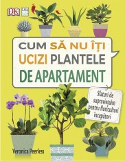 Cum sa nu iti ucizi plantele de apartament - Veronica Peerless - Casa