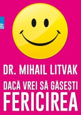 Daca vrei sa gasesti fericirea! Manual de psihologia si psihoterapia comunicarii - Paralela 45