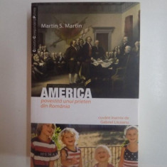 AMERICA POVESTITA UNUI PRIETEN DIN ROMANIA de MARTIN S. MARTIN , 2012 *PREZINTA SUBLINIERI CU EVIDENTIATORUL