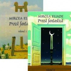 Proza fantastica Vol.1+2 - Mircea Eliade