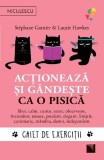 Actioneaza Si Gandeste Ca O Pisica. Caiet De Exercitii, Stephane Garnier, Laurie Hawkes - Editura Niculescu