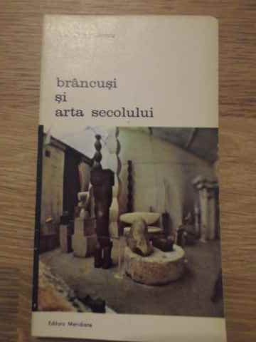 BRANCUSI SI ARTA SECOLULUI-GEORGE USCATESCU-228247