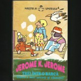 Cumpara ieftin JEROME K. JEROME - TREI &Icirc;NTR-O BARCĂ - FĂRĂ A MAI SOCOTI ȘI C&Acirc;INELE