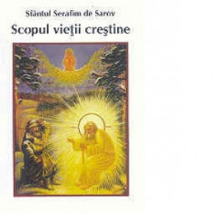 Scopul vietii crestine - Sfantul Serafim de Sarov