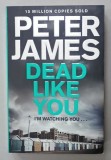 DEAD LIKE YOU by PETER JAMES , 2014