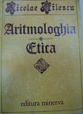 ARITMOLOGHIA,ETICA SI ORIGINALELE LOR LATINE-NICOLAE MILESCU,BUCURESTI 1982 foto